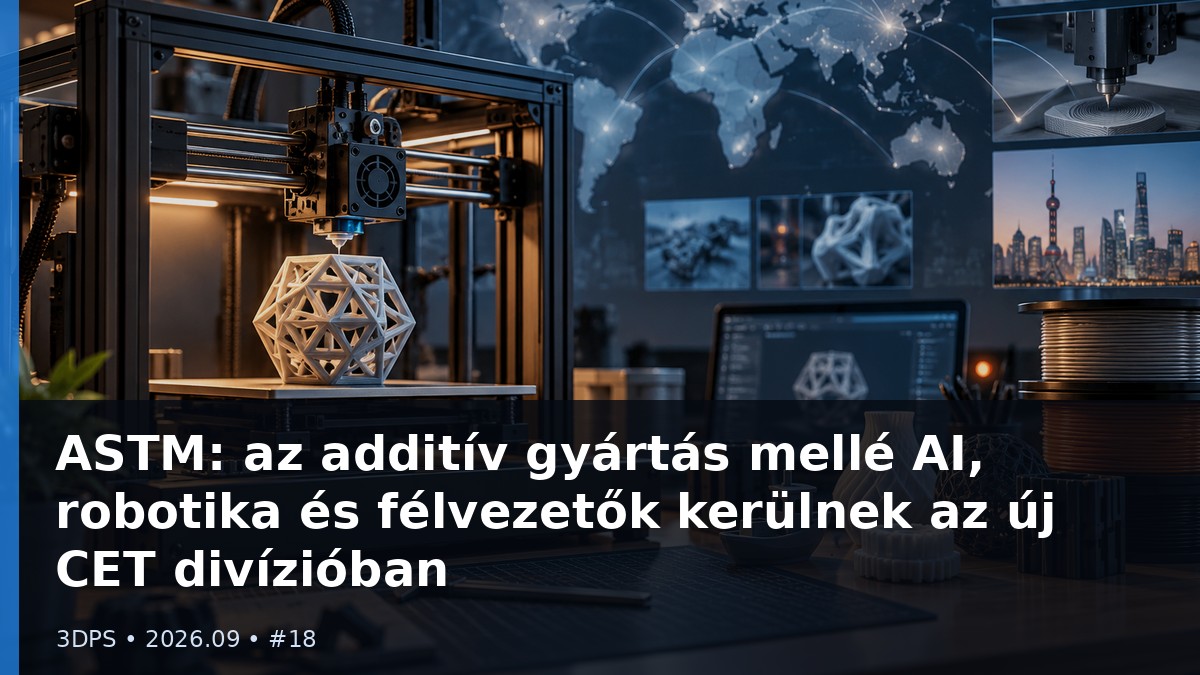 ASTM: az additív gyártás mellé AI, robotika és félvezetők kerülnek az új CET divízióban